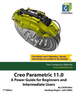 Creo Parametric 11.0: A Power Guide for Beginners and Intermediate Users (Edition7) -  Cadartifex, John Willis, Sandeep Dogra