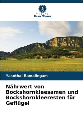 N&auml;hrwert von Bockshornkleesamen und Bockshornkleeresten f&uuml;r Gefl&uuml;gel - Yasothai Ramalingam