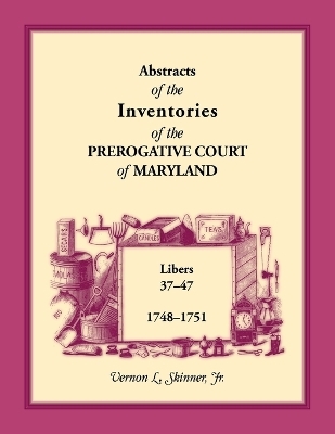 Abstracts of the Inventories of the Prerogative Court of Maryland, 1748-1751 - Vernon Skinner