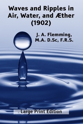 Waves and Ripples in Air, Water, and &AElig;ther (1902) - J A Flemming