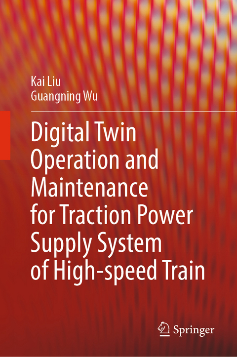 Digital Twin Operation and Maintenance for Traction Power Supply System of High-speed Train - Kai Liu, Guangning Wu