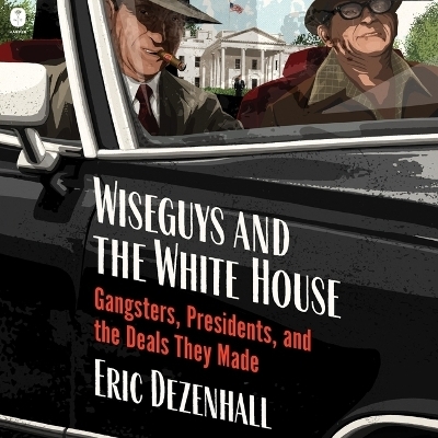 Wiseguys and the White House - Eric Dezenhall