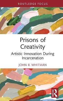 Prisons of Creativity - John R. Whitman