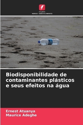 Biodisponibilidade de contaminantes pl&aacute;sticos e seus efeitos na &aacute;gua - Ernest Atuanya, Maurice Adeghe