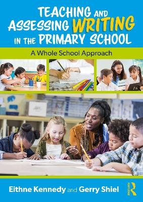 Teaching and Assessing Writing in the Primary School - Eithne Kennedy, Gerry Shiel