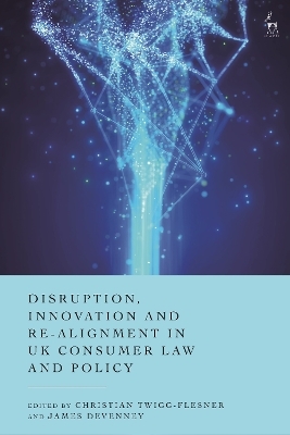 Disruption, Innovation and Re-alignment in UK Consumer Law and Policy