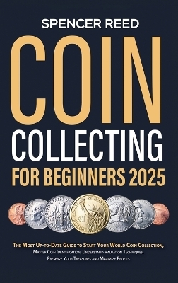 Coin Collecting for Beginners 2025 - Spencer Reed