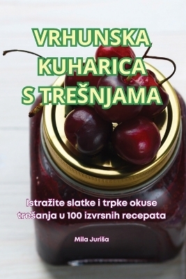 Vrhunska Kuharica S Tresnjama -  Mila Jurisa