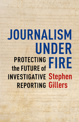 Journalism Under Fire - Stephen Gillers