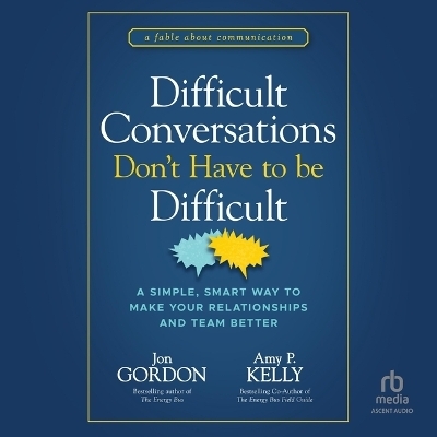 Difficult Conversations Don't Have to Be Difficult - Jon Gordon, Amy P Kelly