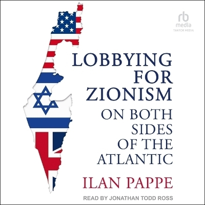 Lobbying for Zionism on Both Sides of the Atlantic - Ilan Pappe