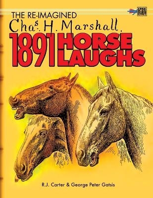 The Re-Imagined Chas H. Marshall 1891 Horse Laughs - R J Carter