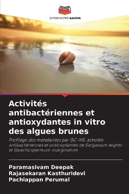 Activit&eacute;s antibact&eacute;riennes et antioxydantes in vitro des algues brunes - Paramasivam Deepak, Rajasekaran Kasthuridevi, Pachiappan Perumal
