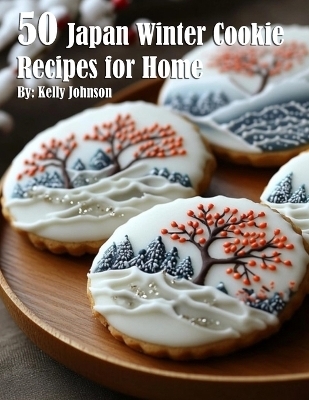 50 Japan Winter Cookies Recipes for Home - Kelly Johnson
