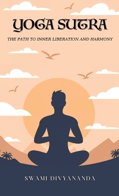 The Yoga Sutras: The Path to Inner Liberation and Harmony - Swami Divyananda