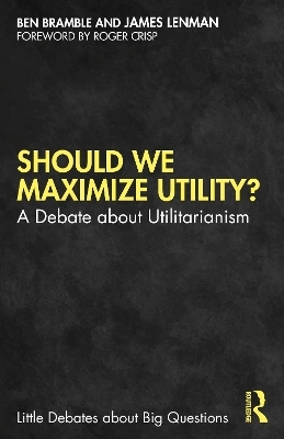 Should We Maximize Utility? - Ben Bramble, James Lenman
