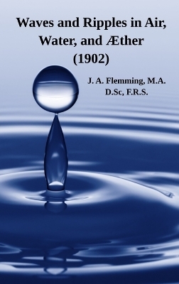 Waves and Ripples in Air, Water, and &AElig;ther (1902) - J A Flemming