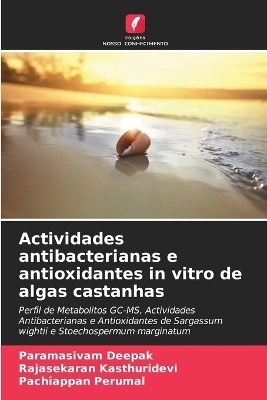 Actividades antibacterianas e antioxidantes in vitro de algas castanhas - Paramasivam Deepak, Rajasekaran Kasthuridevi, Pachiappan Perumal