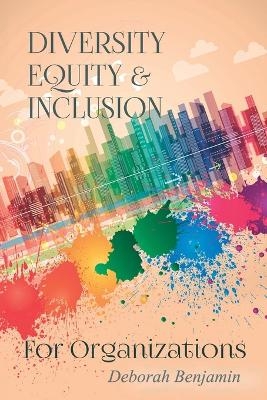 Diversity Equity & Inclusion for Organizations - Deborah Benjamin