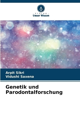 Genetik und Parodontalforschung - Arpit Sikri, Vidushi Saxena