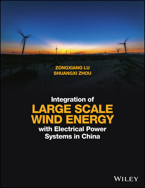 Integration of Large Scale Wind Energy with Electrical Power Systems in China - Zongxiang Lu, Shuangxi Zhou