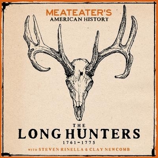 Meateater's American History: The Long Hunters (1761-1775)