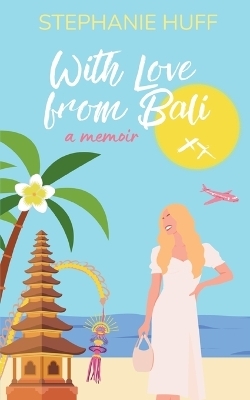 With Love from Bali - Stephanie Huff