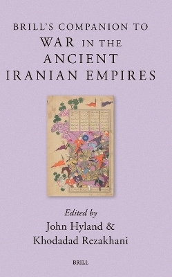 Brill&rsquo;s Companion to War in the Ancient Iranian Empires - 