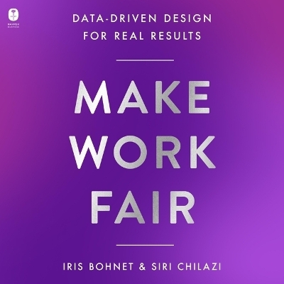 Make Work Fair - Siri Chilazi, Iris Bohnet