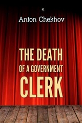 Death of a Government Clerk -  ANTON CHEKHOV