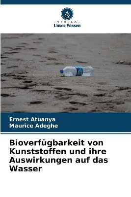 Bioverf&uuml;gbarkeit von Kunststoffen und ihre Auswirkungen auf das Wasser - Ernest Atuanya, Maurice Adeghe