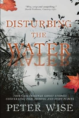 Disturbing the Water - Peter Wise
