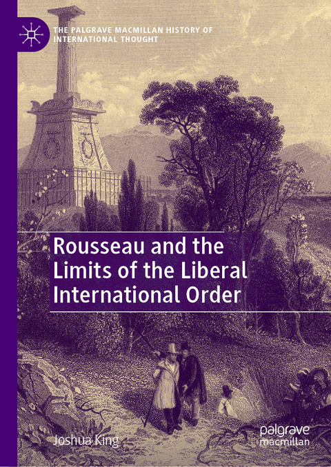 Rousseau and the Limits of the Liberal International Order - Joshua King