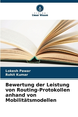 Bewertung der Leistung von Routing-Protokollen anhand von Mobilit&auml;tsmodellen - Lokesh Pawar, Rohit Kumar