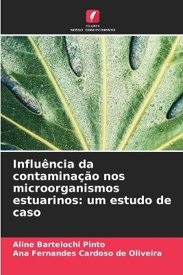 Influ&ecirc;ncia da contamina&ccedil;&atilde;o nos microorganismos estuarinos - Aline Bartelochi Pinto, Ana Fernandes Cardoso de Oliveira