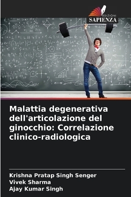 Malattia degenerativa dell'articolazione del ginocchio - Krishna Pratap Singh Senger, Vivek Sharma, Ajay Kumar Singh