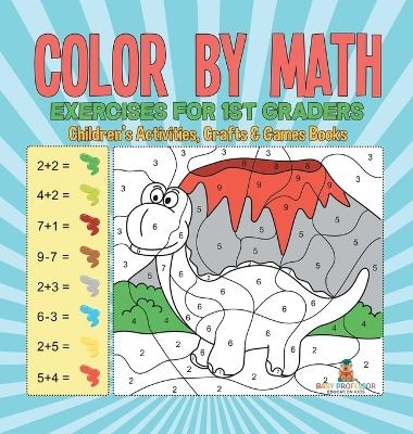 Color by Math Exercises for 1st Graders Children's Activities, Crafts & Games Books -  Baby Professor
