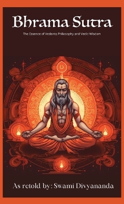 Brahma Sutras: The Essence of Vedanta Philosophy and Vedic Wisdom - Swami Divyananda,  Hindu Philosophy Council