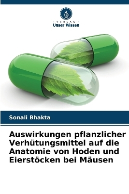 Auswirkungen pflanzlicher Verhütungsmittel auf die Anatomie von Hoden und Eierstöcken bei Mäusen