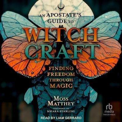 An Apostate's Guide to Witchcraft - Moss Matthey