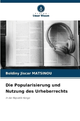 Die Popularisierung und Nutzung des Urheberrechts - Boldiny Jiscar MATSINOU