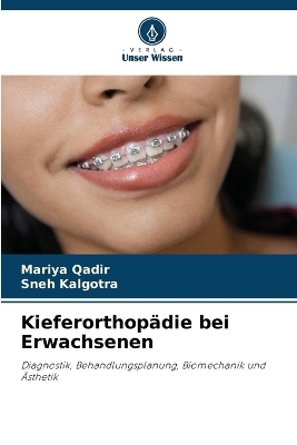 Kieferorthop&auml;die bei Erwachsenen - Mariya Qadir, Sneh Kalgotra