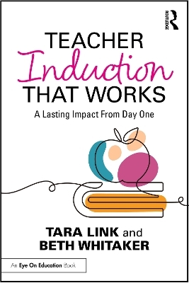 Teacher Induction That Works - Tara Link, Beth Whitaker