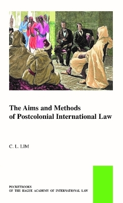 The Aims and Methods of Postcolonial International Law - Chin Leng Lim