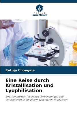Eine Reise durch Kristallisation und Lyophilisation - Rutuja Chougale
