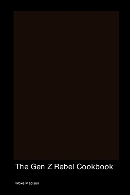 The Gen Z Rebel Cookbook