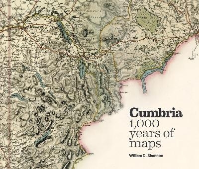 Cumbria - 1,000 years of maps - William D. Shannon