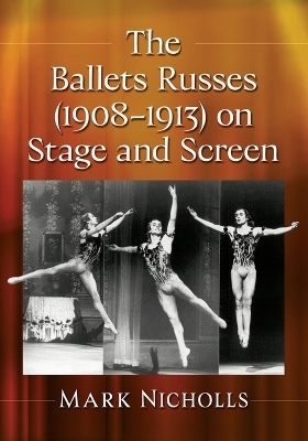 The Ballets Russes (1908-1913) on Stage and Screen - Mark Nicholls