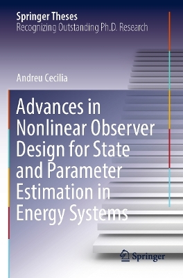 Advances in Nonlinear Observer Design for State and Parameter Estimation in Energy Systems - Andreu Cecilia