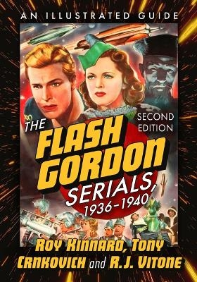 The Flash Gordon Serials, 1936-1940 - Roy Kinnard, Tony Crnkovich, R J Vitone
